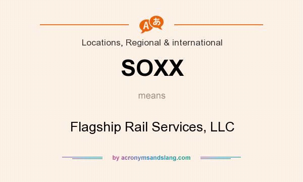 What does SOXX mean? It stands for Flagship Rail Services, LLC