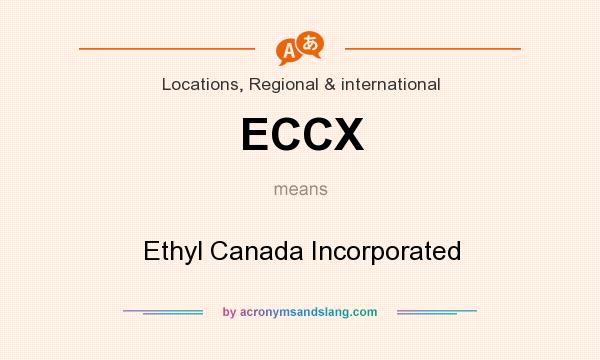 What does ECCX mean? It stands for Ethyl Canada Incorporated