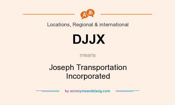 What does DJJX mean? It stands for Joseph Transportation Incorporated