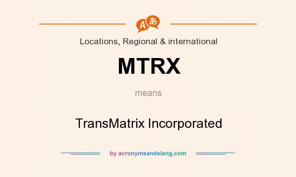 What does MTRX mean? It stands for TransMatrix Incorporated