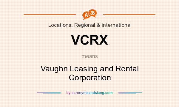 What does VCRX mean? It stands for Vaughn Leasing and Rental Corporation