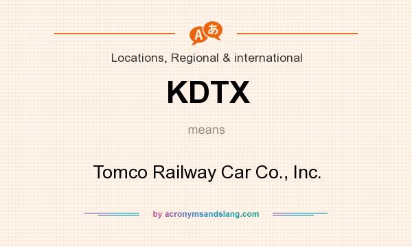 What does KDTX mean? It stands for Tomco Railway Car Co., Inc.