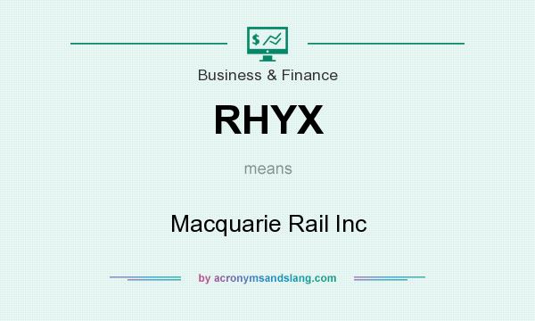 What does RHYX mean? It stands for Macquarie Rail Inc