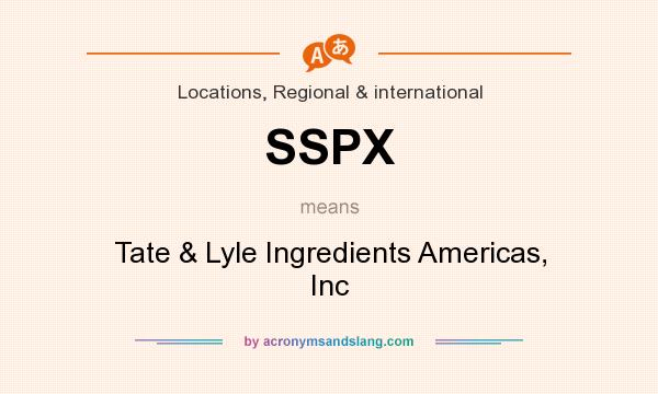 What does SSPX mean? It stands for Tate & Lyle Ingredients Americas, Inc