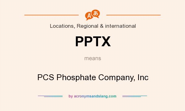 What does PPTX mean? It stands for PCS Phosphate Company, Inc