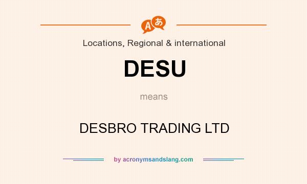 What does DESU mean? It stands for DESBRO TRADING LTD