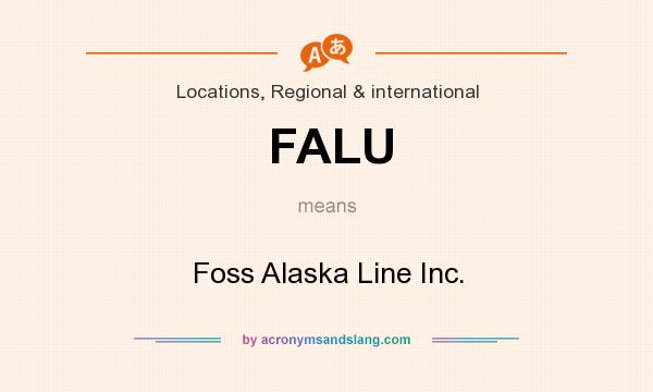 What does FALU mean? It stands for Foss Alaska Line Inc.