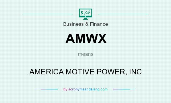 What does AMWX mean? It stands for AMERICA MOTIVE POWER, INC