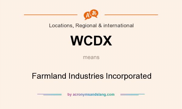 What does WCDX mean? It stands for Farmland Industries Incorporated