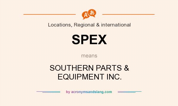 What does SPEX mean? It stands for SOUTHERN PARTS & EQUIPMENT INC.