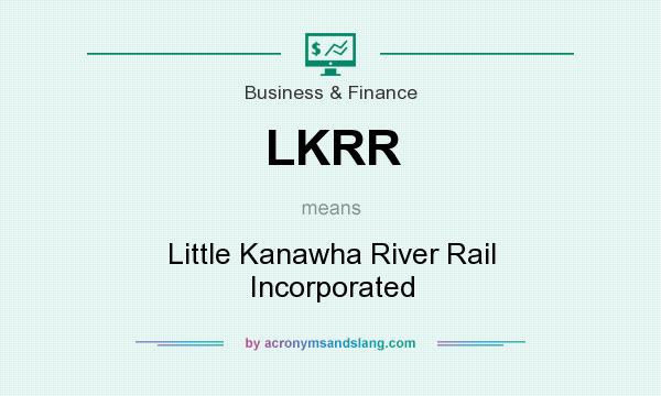 What does LKRR mean? It stands for Little Kanawha River Rail Incorporated