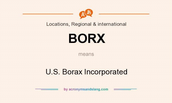 What does BORX mean? It stands for U.S. Borax Incorporated