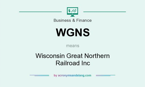 What does WGNS mean? It stands for Wisconsin Great Northern Railroad Inc