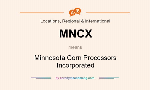 What does MNCX mean? It stands for Minnesota Corn Processors Incorporated