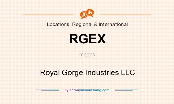 What does RGEX mean? It stands for Royal Gorge Industries LLC