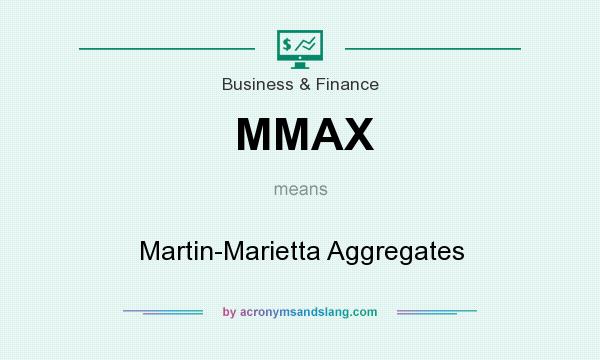 What does MMAX mean? It stands for Martin-Marietta Aggregates