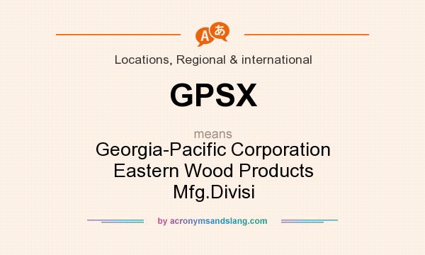 What does GPSX mean? It stands for Georgia-Pacific Corporation Eastern Wood Products Mfg.Divisi