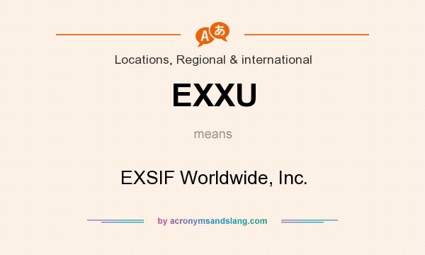 What does EXXU mean? It stands for EXSIF Worldwide, Inc.
