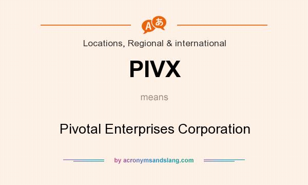 What does PIVX mean? It stands for Pivotal Enterprises Corporation