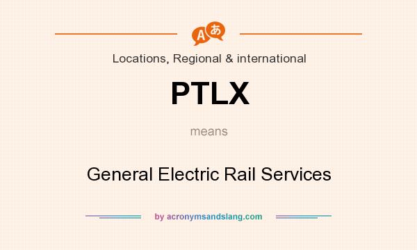 What does PTLX mean? It stands for General Electric Rail Services