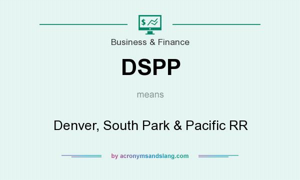 What does DSPP mean? It stands for Denver, South Park & Pacific RR