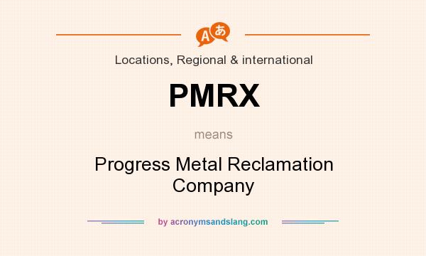 What does PMRX mean? It stands for Progress Metal Reclamation Company