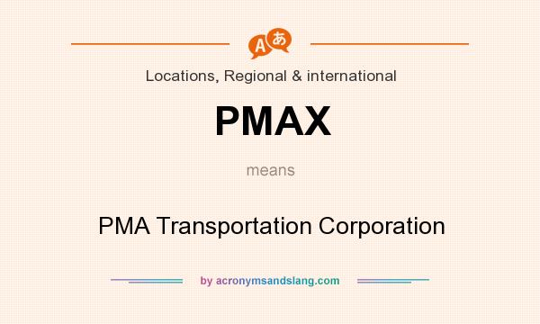 What does PMAX mean? It stands for PMA Transportation Corporation