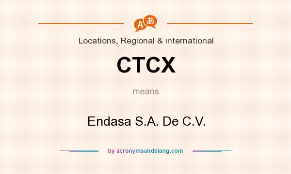 What does CTCX mean? It stands for Endasa S.A. De C.V.