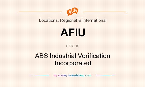 What does AFIU mean? It stands for ABS Industrial Verification Incorporated
