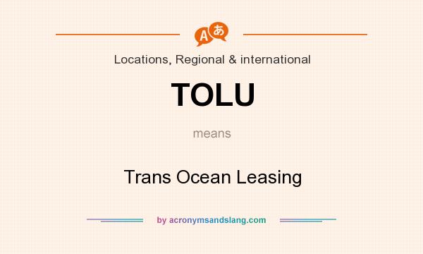 What does TOLU mean? It stands for Trans Ocean Leasing