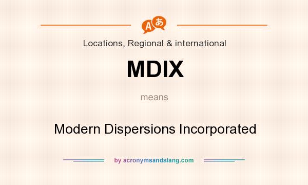 What does MDIX mean? It stands for Modern Dispersions Incorporated