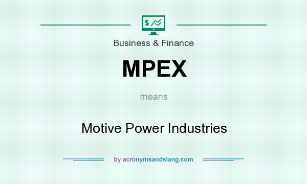 What does MPEX mean? It stands for Motive Power Industries