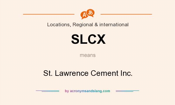 What does SLCX mean? It stands for St. Lawrence Cement Inc.