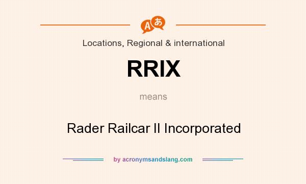 What does RRIX mean? It stands for Rader Railcar II Incorporated