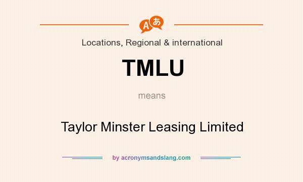 What does TMLU mean? It stands for Taylor Minster Leasing Limited