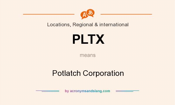 What does PLTX mean? It stands for Potlatch Corporation