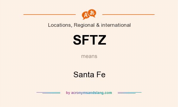 What does SFTZ mean? It stands for Santa Fe