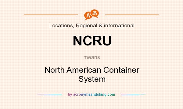 What does NCRU mean? It stands for North American Container System