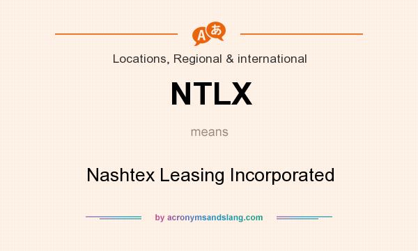 What does NTLX mean? It stands for Nashtex Leasing Incorporated