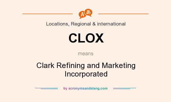 What does CLOX mean? It stands for Clark Refining and Marketing Incorporated
