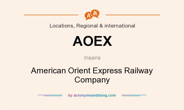 What does AOEX mean? It stands for American Orient Express Railway Company