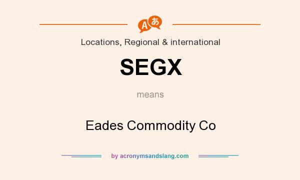 What does SEGX mean? It stands for Eades Commodity Co