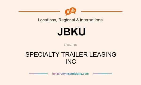 What does JBKU mean? It stands for SPECIALTY TRAILER LEASING INC