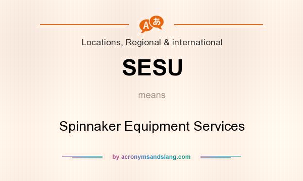What does SESU mean? It stands for Spinnaker Equipment Services
