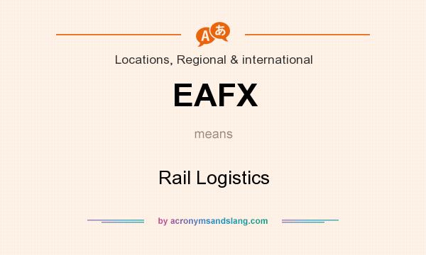 What does EAFX mean? It stands for Rail Logistics