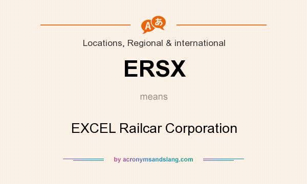 What does ERSX mean? It stands for EXCEL Railcar Corporation