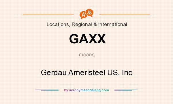 What does GAXX mean? It stands for Gerdau Ameristeel US, Inc
