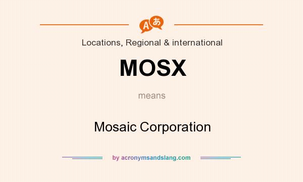 What does MOSX mean? It stands for Mosaic Corporation