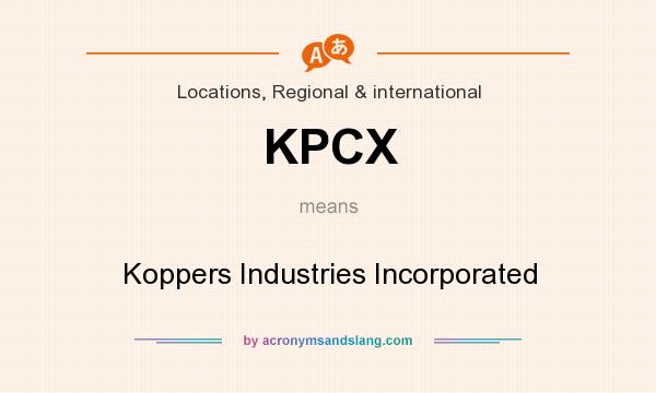 What does KPCX mean? It stands for Koppers Industries Incorporated
