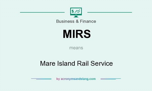 What does MIRS mean? It stands for Mare Island Rail Service